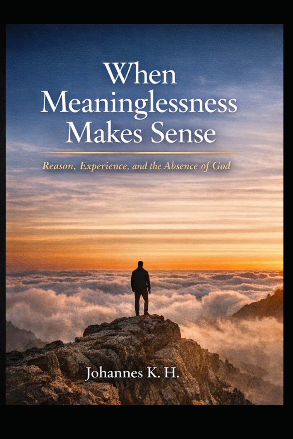 When Meaninglessness Makes Sense: Reason, Experience, and The Absence of God