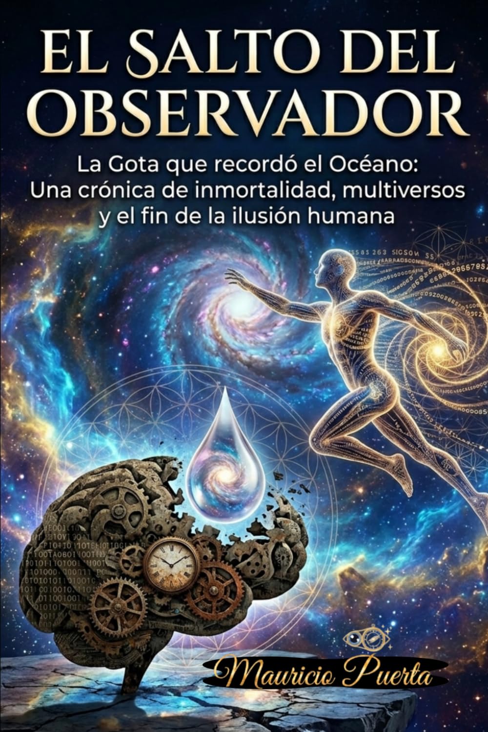 EL SALTO DEL OBSERVADOR: La Gota que recordó el Océano: Una crónica de inmortalidad, multiversos y el fin de la ilusión humana