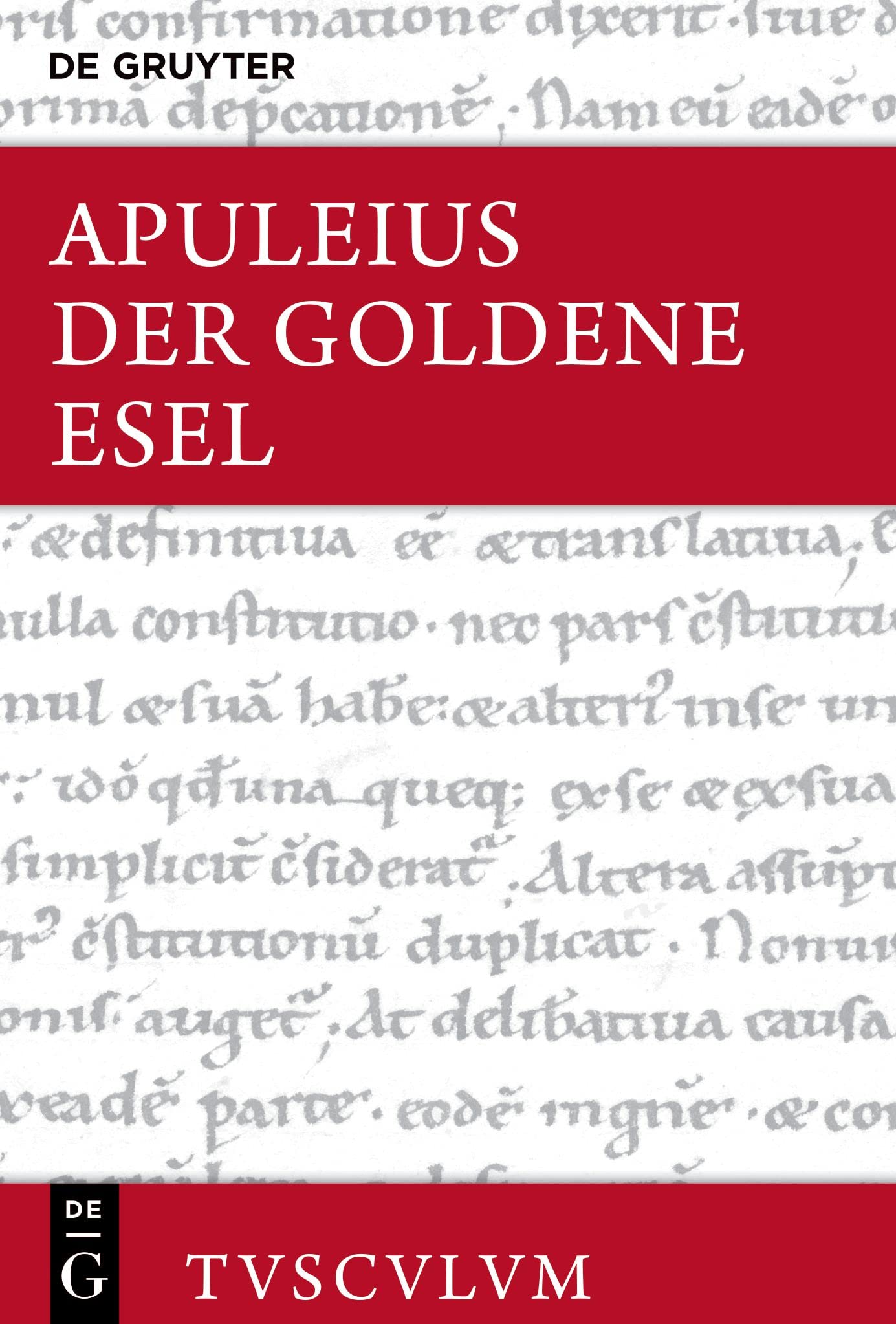 Der Goldene Esel oder Metamorphosen: Lateinisch - deutsch. Mit einer griechisch-deutschen Ausgabe von (Ps.?-)Lukian, Lukios oder Der Esel (Sammlung Tusculum)