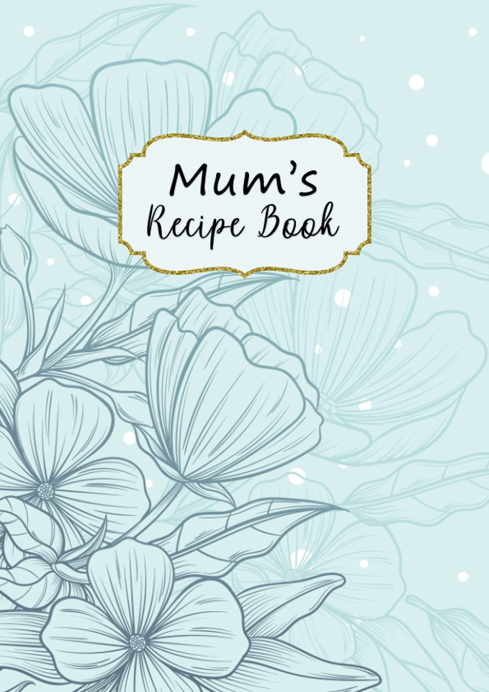Mum's Recipe Book: Blank Recipes Book with A-Z Index Printed
