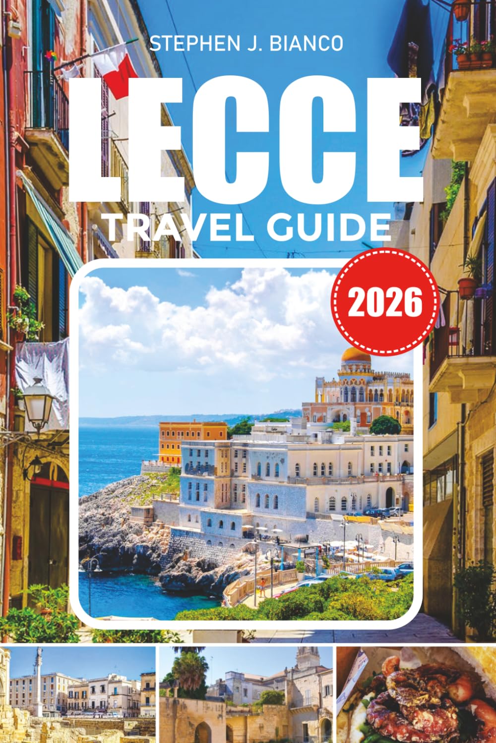 LECCE TRAVEL GUIDE 2026: Explore Southern Italy, Baroque Churches, Piazza Sant’Oronzo, Salento Beaches & Authentic Italian Experiences