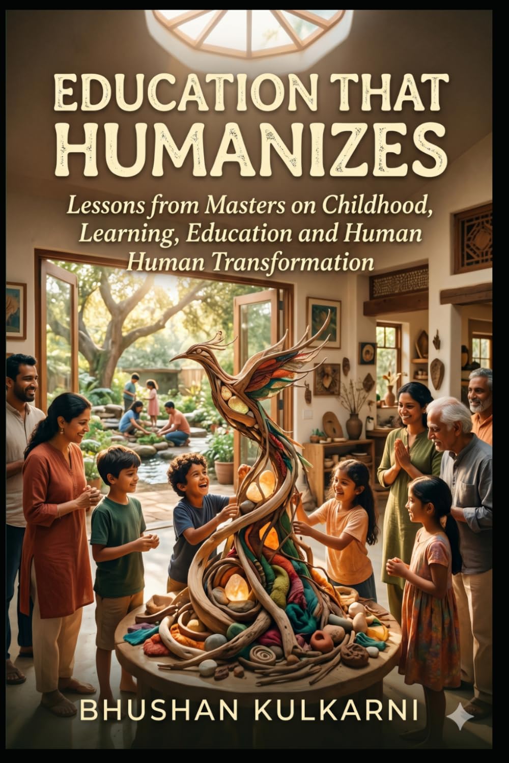 Education That Humanizes: Lessons from Masters on childhood, learning, Education and human transformation (PHILOSOPHY, PSYCHOLOGY - Timeless Wisdom Series)