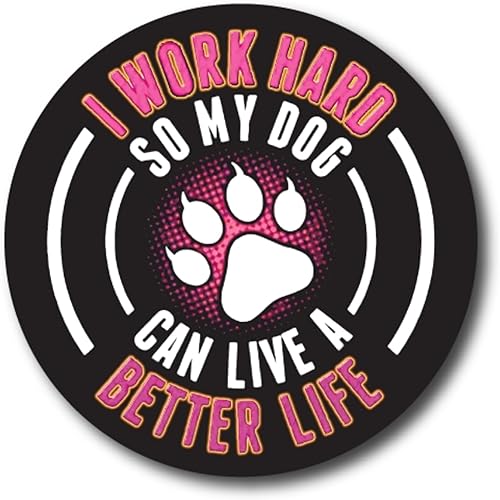Magnet Me Up Calcomanía magnética con texto en inglés "I Work Hard So My Dog Can Have A Better Life", redondo de 5 pulgadas, imán automotriz