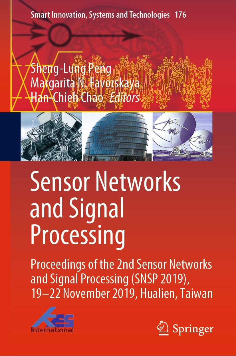 Sensor Networks and Signal Processing: Proceedings of the 2nd Sensor Networks and Signal Processing (SNSP 2019), 19-22 November 2019, Hualien, Taiwan (Smart Innovation, Systems and Technologies, 176)