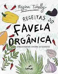 Receitas do favela orgânica: Aproveitamento Integral de Alimentos