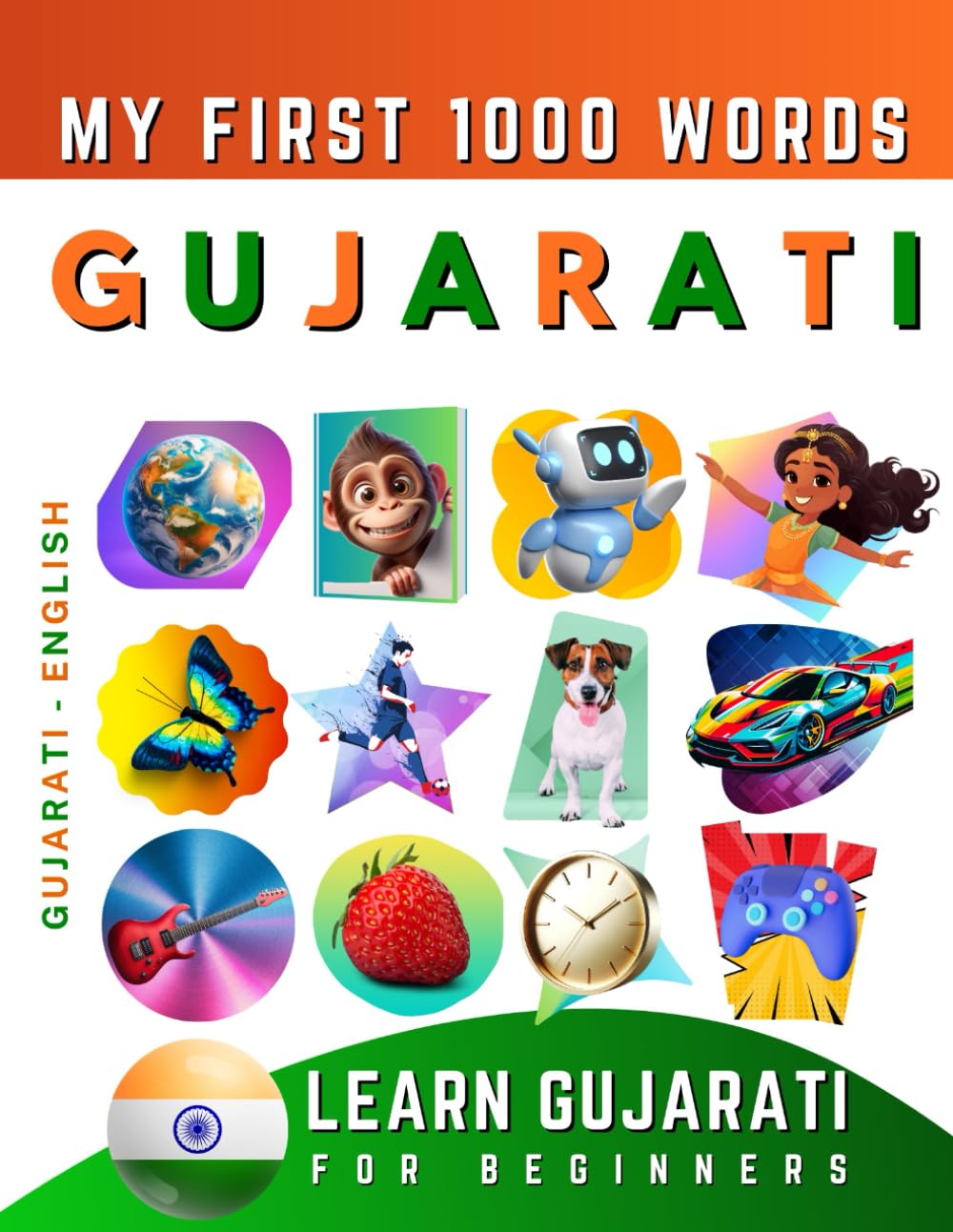 Learn Gujarati for Beginners, My First 1000 Words: Bilingual Gujarati - English Language Learning Book for Kids & Adults