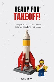 Ready for Takeoff!: The guide I wish I had when I started coaching FLL teams
