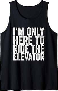 I'm Only Here To Ride The Elevator Funny Saying Tank Top
