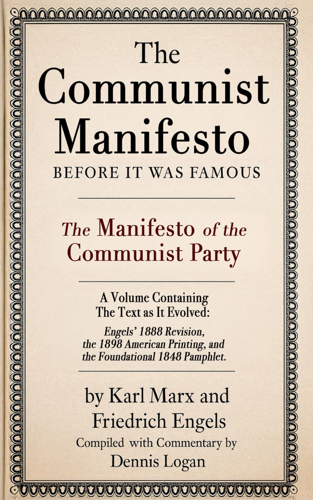 The Communist Manifesto : Before It Was Famous: The Manifesto of the Communist Party - A Volume Containing the Text as It Evolved: Engels' 1888 ... Printing, and the Foundational 1848 Pamphlet