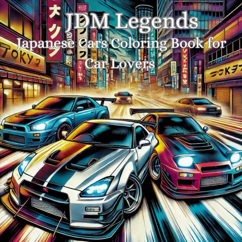 JDM Legends: A Japanese Cars Coloring Book for Car Lovers – Drift, Race & Cruise Through Iconic Japan: Stunningly Detailed Pages of GT-Rs, Supras, ... Streets, Mount Fuji & Legendary Drift Scenes!