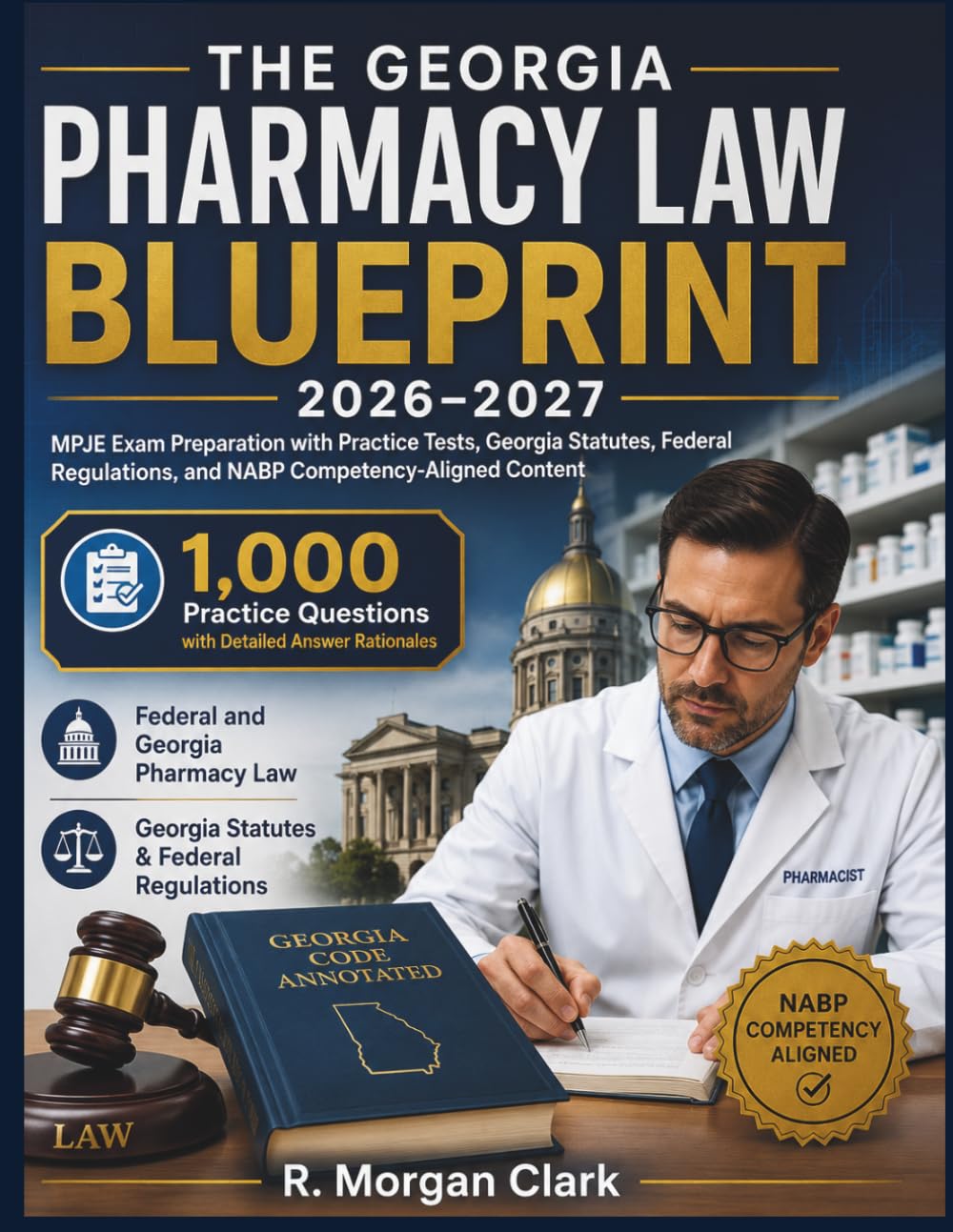 THE GEORGIA PHARMACY LAW BLUEPRINT 2026–2027: MPJE Exam Preparation with Practice Tests, Georgia Statutes, Federal Regulations, and NABP ... Rationales Federal and Georgia Pharmacy Law