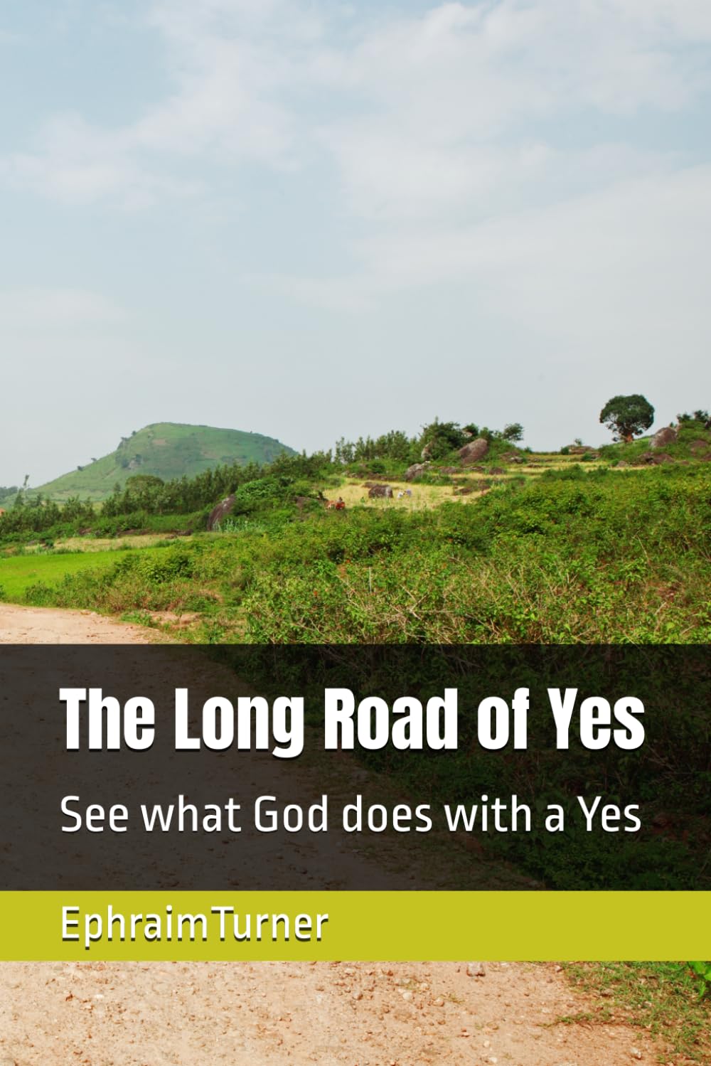 The Long Road of Yes: See what God does with a Yes