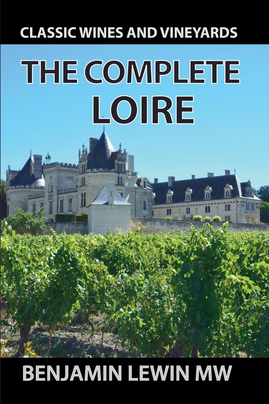 The Complete Loire: 10 (Guides to Wines and Top Vineyards)