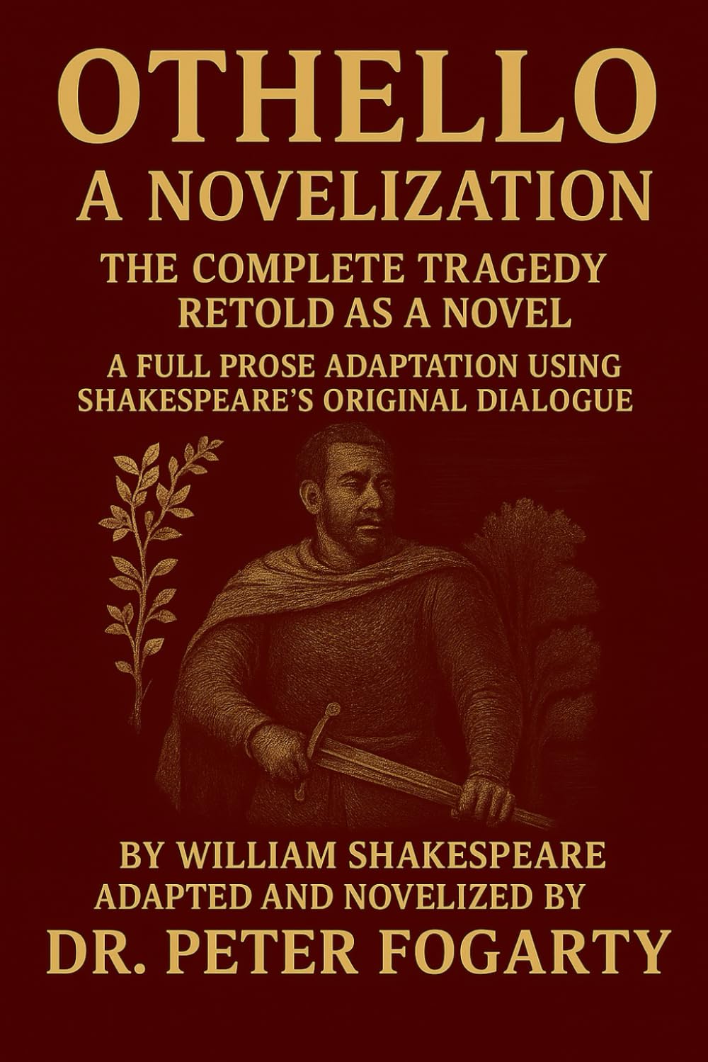 Othello - A Novelization: The Complete Tragedy Retold as a Novel A Full Prose Adaptation Using Shakespeare’s Original Dialogue By William Shakespeare · Adapted and Novelized by Dr. Peter Fogarty
