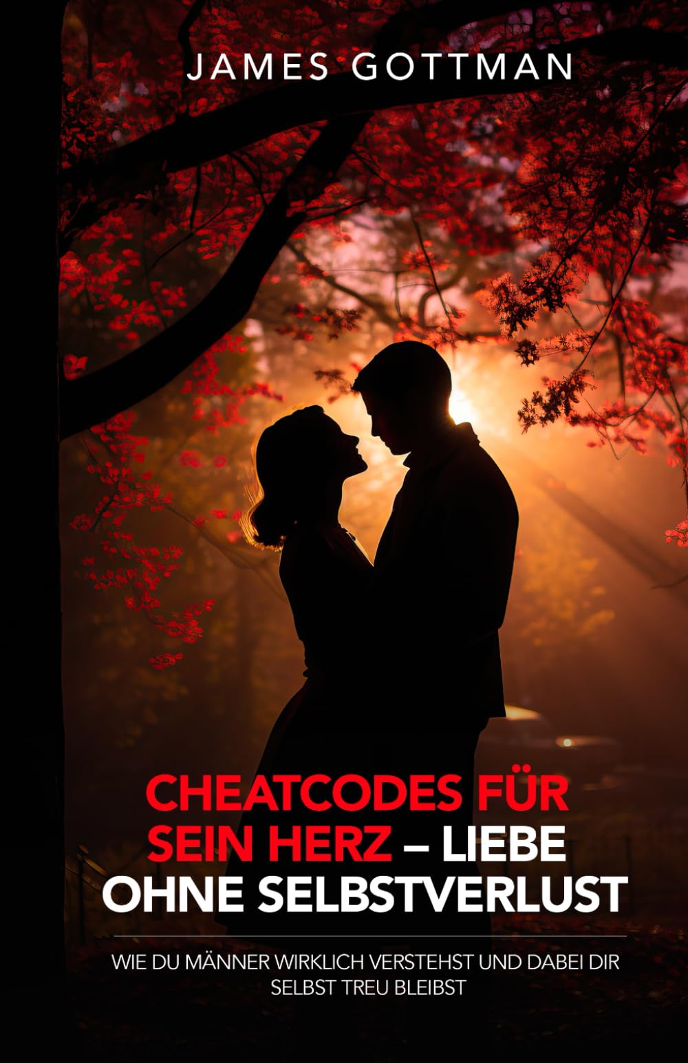 Cheatcodes für sein Herz – Liebe ohne Selbstverlust: Wie du Männer wirklich verstehst und dabei dir selbst treu bleibst