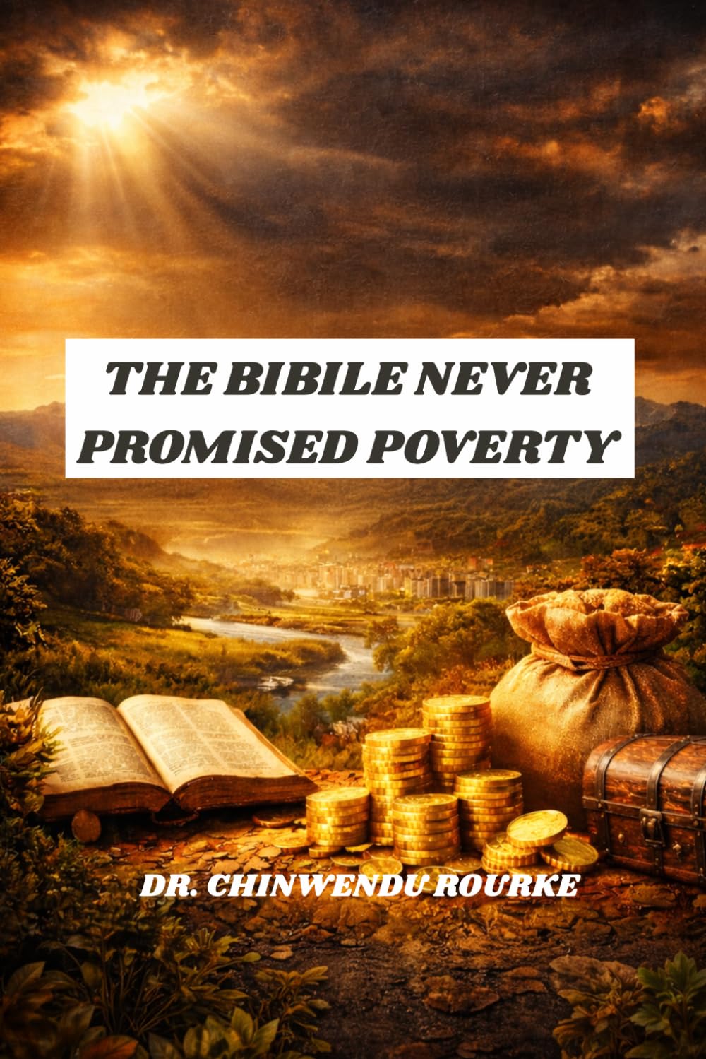 THE BIBLE NEVER PROMISED POVERTY: The Divine Right to Prosperity: Breaking the Chains of Poverty