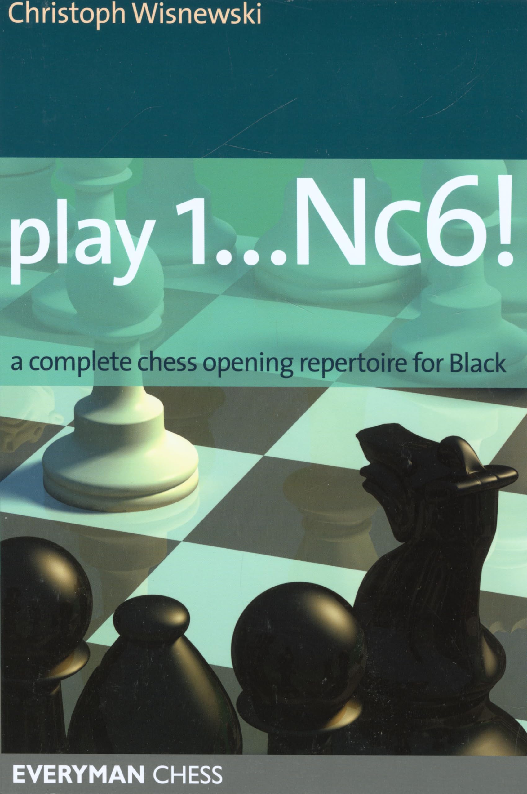 Buy Play 1Nc6!: A Complete Chess Opening Repertoire for Black