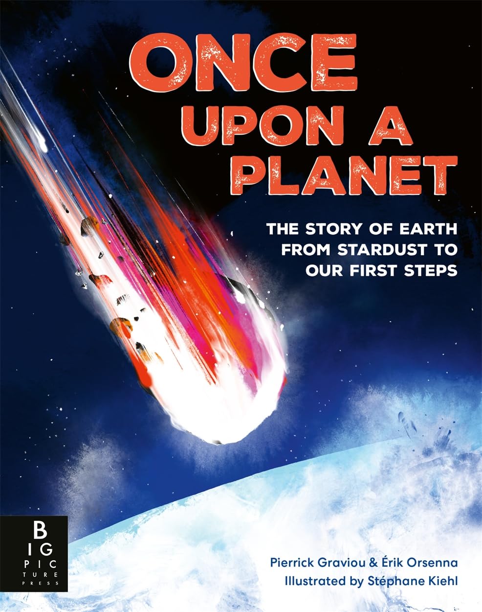 Once Upon a Planet The story of Earth from stardust to our first steps HARDBACK