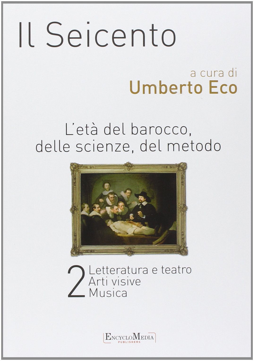 Il Seicento. L'età del Barocco, delle scienze, del metodo vol. 1-2: Storia. Filosofia. Scienze e tecniche-Letteratura e teatro. Arti visive. Musica