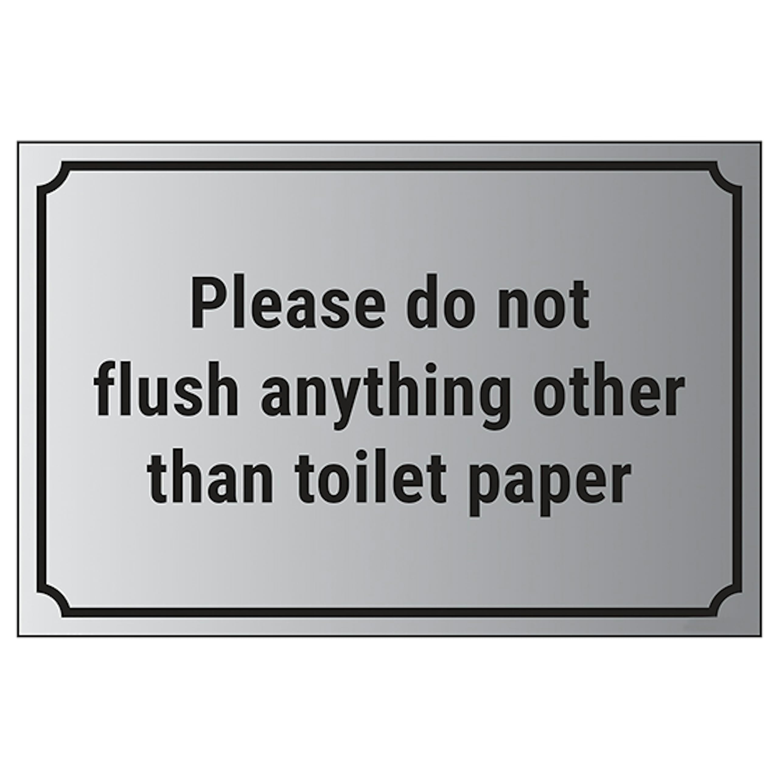 V Safety Please Do Not Flush Anything Other Than Toilet Paper 200 x 150 mm - 1.6mm Aluminium Effect Rigid Plastic Safety Sign