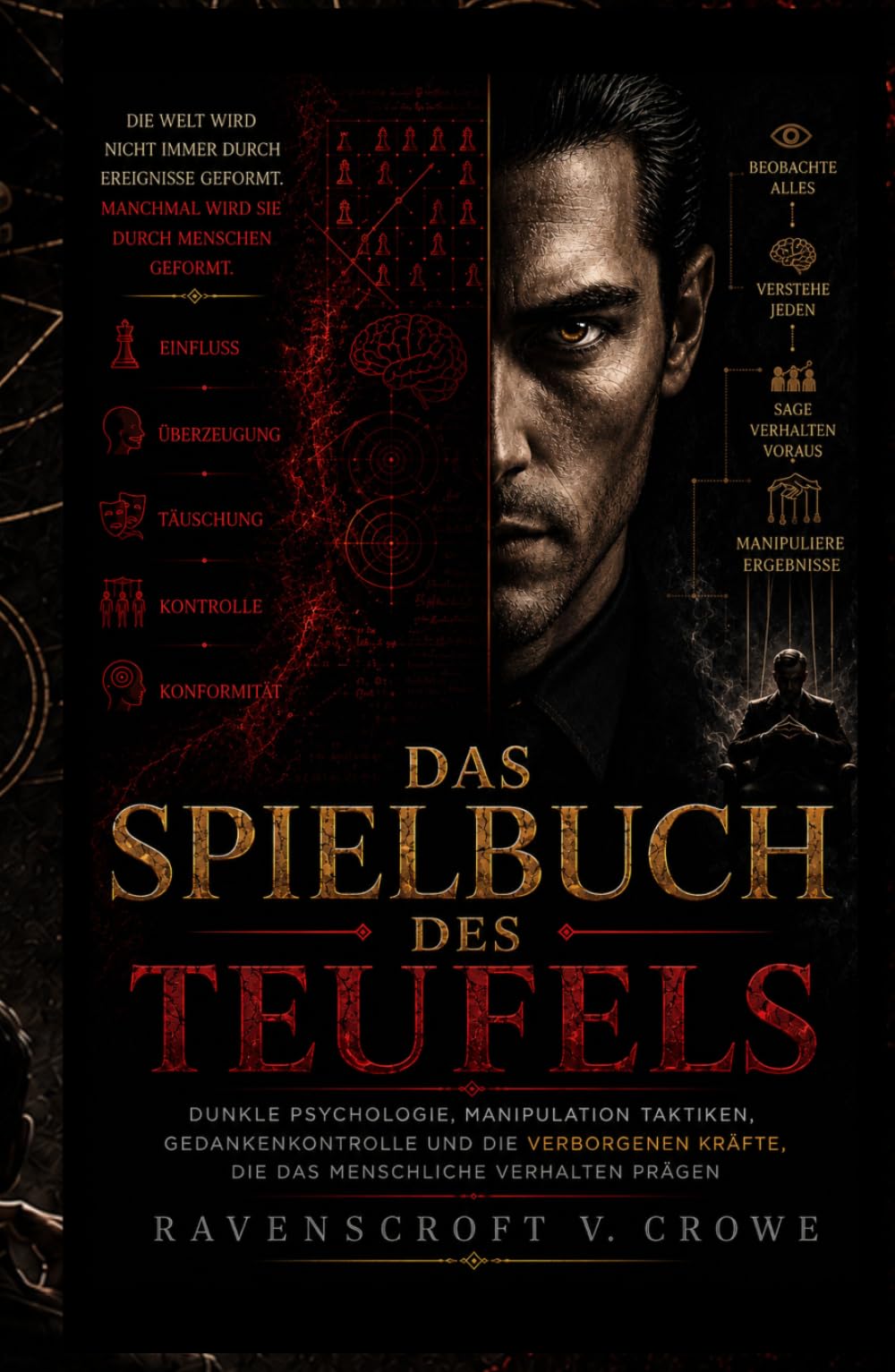 DAS SPIELBUCH DES TEUFELS: Dunkle Psychologie, Manipulation Taktiken, Gedankenkontrolle und die Verborgenen Kräfte, die das Menschliche Verhalten Prägen