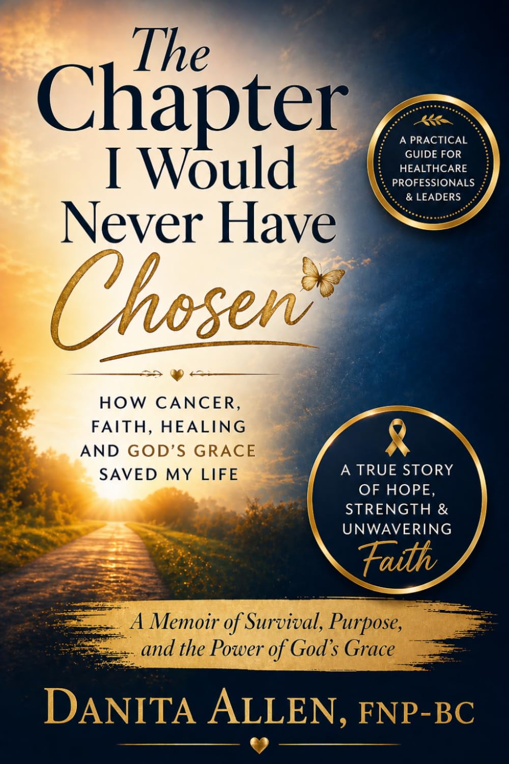The Chapter I Would Never Have Chosen: How Cancer, Faith, Healing and God's Grace Saved My Life
