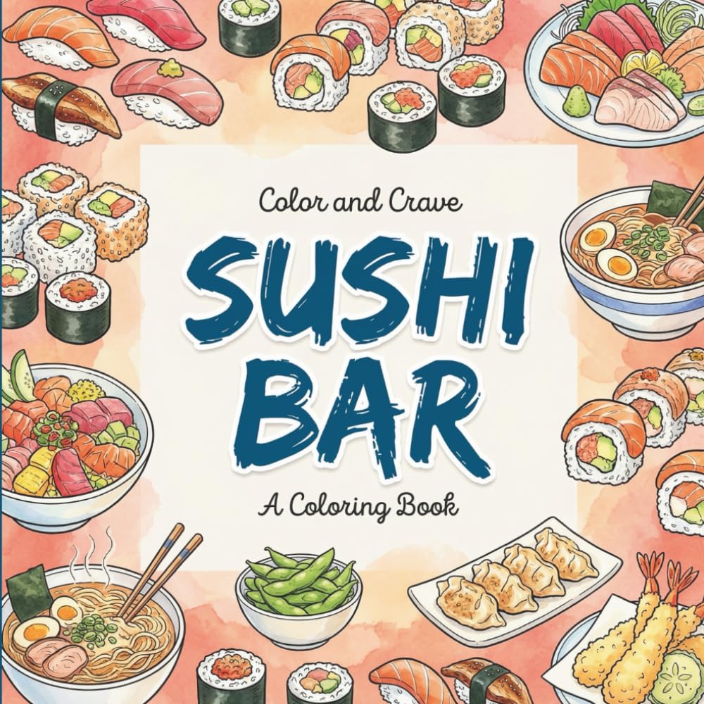 Sushi Bar: Coloring Book for Sushi Lovers, Adults and Kids, Rich and Detailed for Foodies and Relaxation Featuring a Variety of Foods, Drinks and Snacks