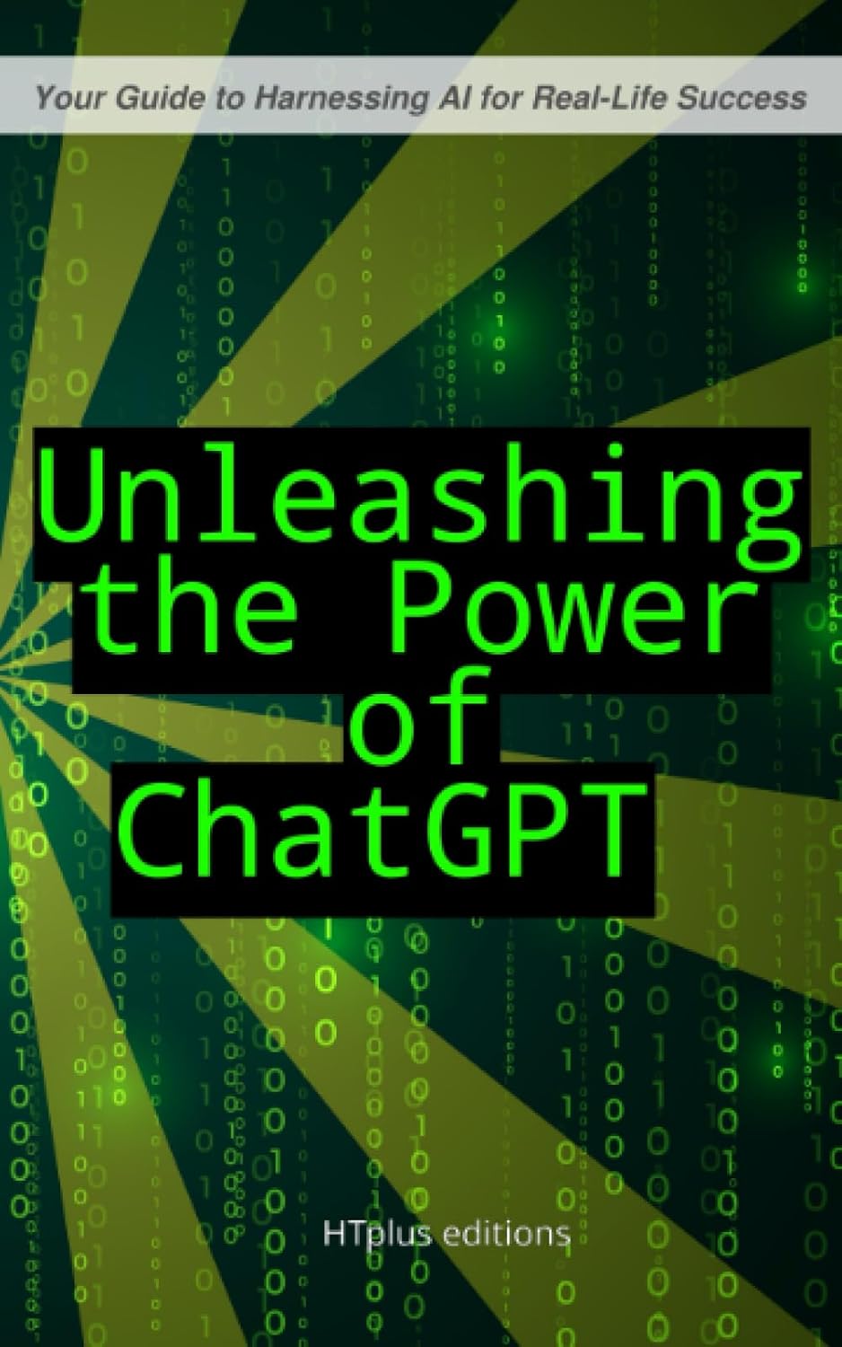 Unleashing the Power of ChatGPT: Your Guide to Harnessing AI for Real-Life Success