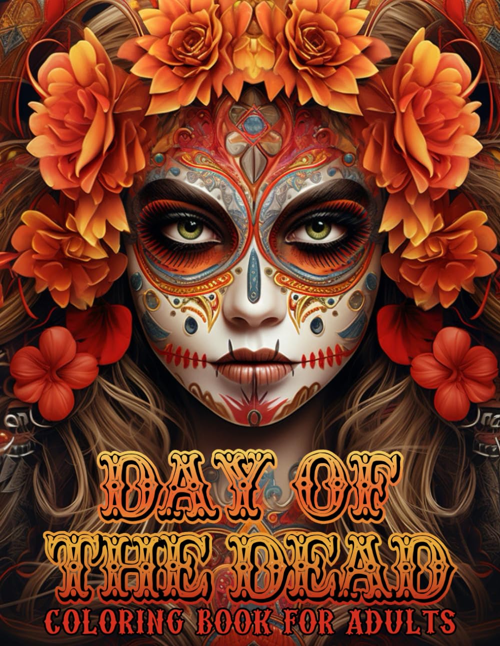 Day of the Dead Coloring Book for Adults: Stunning Pages of a Female Face, Adorned With Intricate Day of the Dead Makeup, Jewelry, and Flowers, ... ..