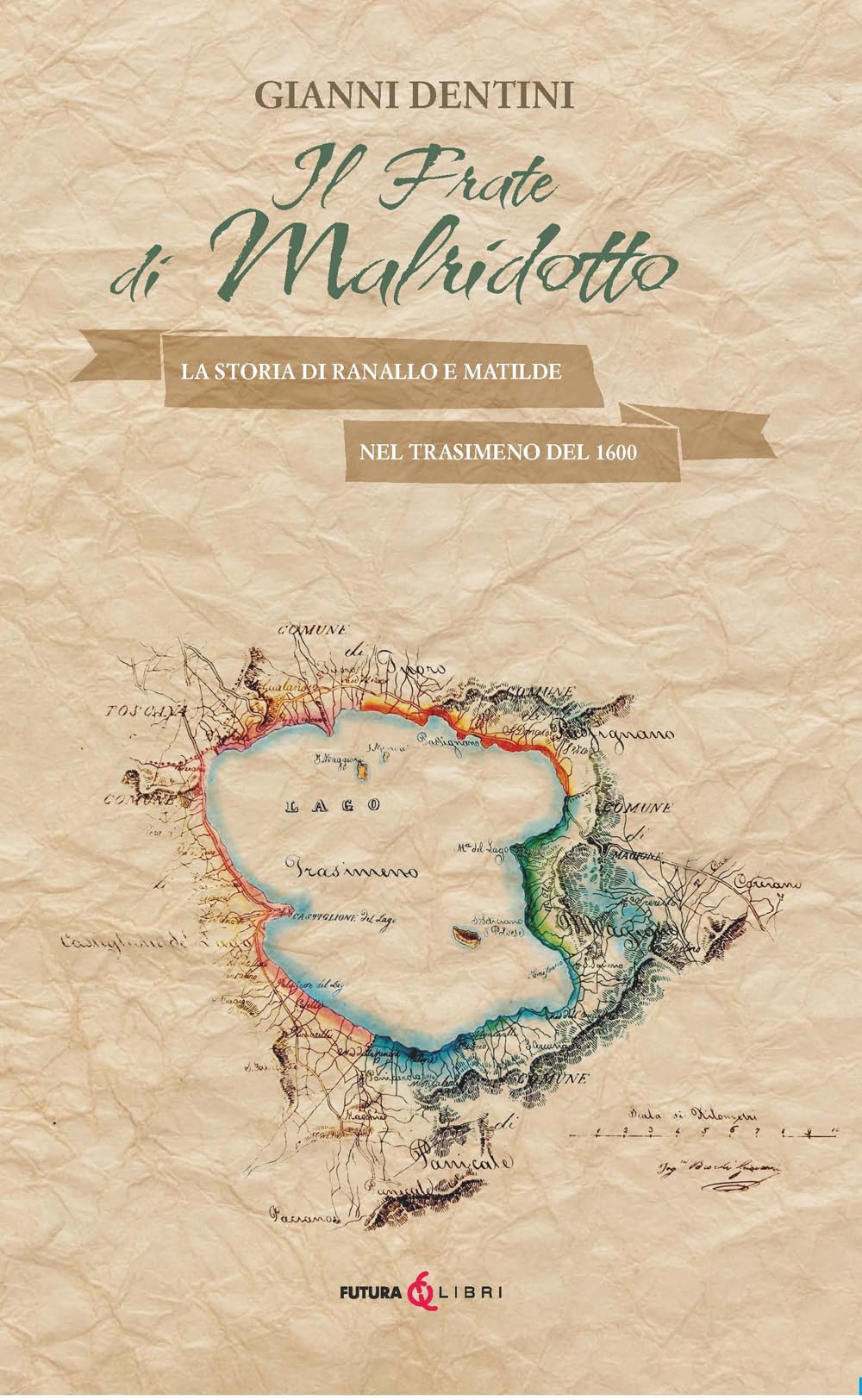 Il Frate Di Malridotto. La Storia Di Ranallo E Matilde Nel Trasimeno Del 1600 - 4