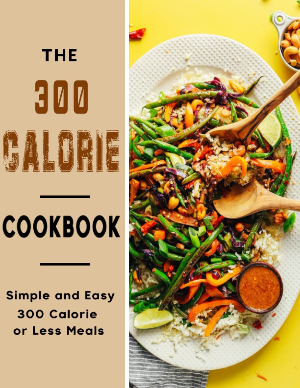The 300 Calorie Cookbook: Simple and Easy 300 Calorie or Less Meals