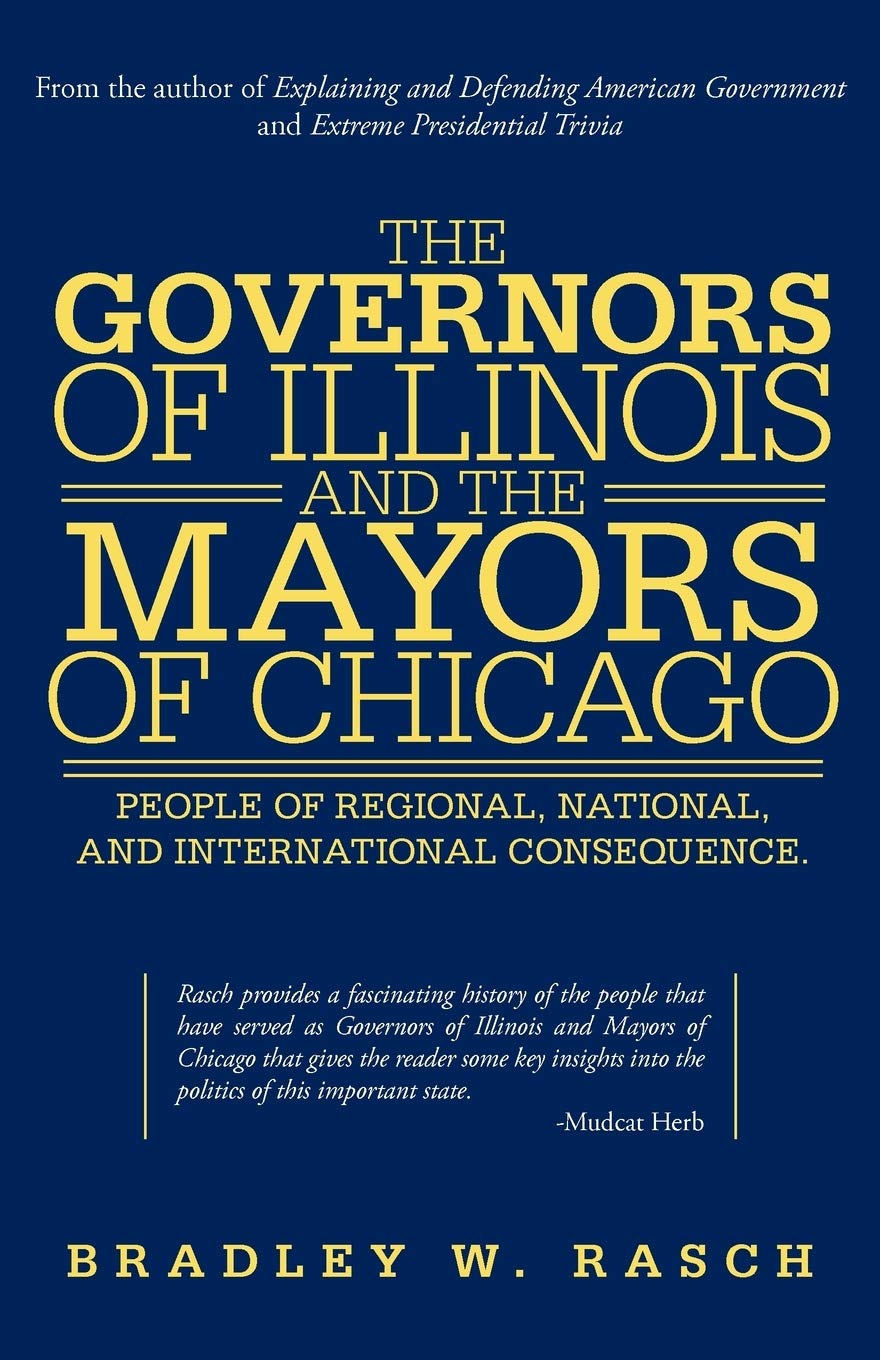 The Governors of Illinois and the Mayors of Chicago: People of Regional, National, and International Consequence
