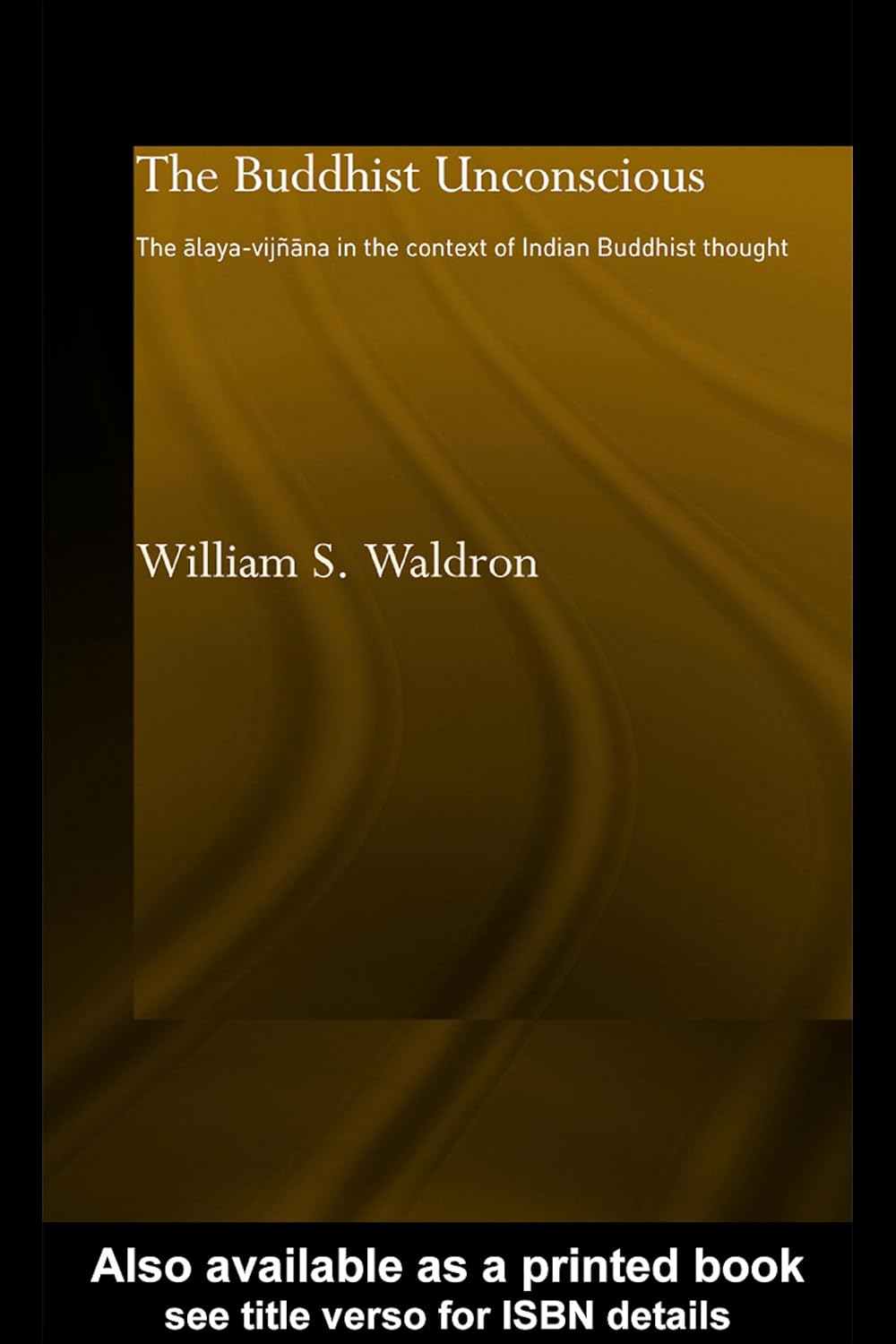The Buddhist Unconscious: The Alaya-vijñana in the context of Indian Buddhist Thought (Routledge Critical Studies in Buddhism)      1st Edition, Kindle Edition