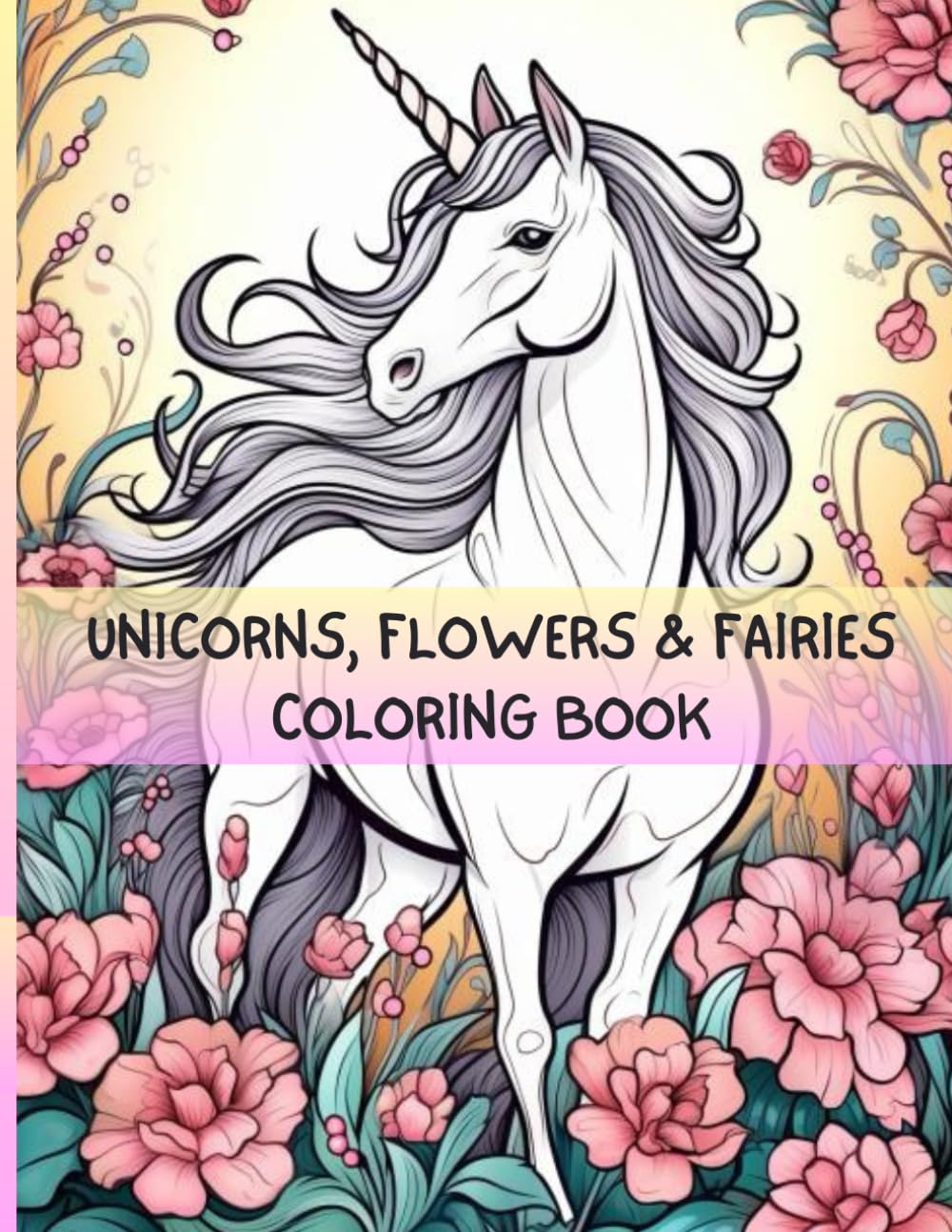 Unicorns, Flowers, & Fairies Coloring Book
