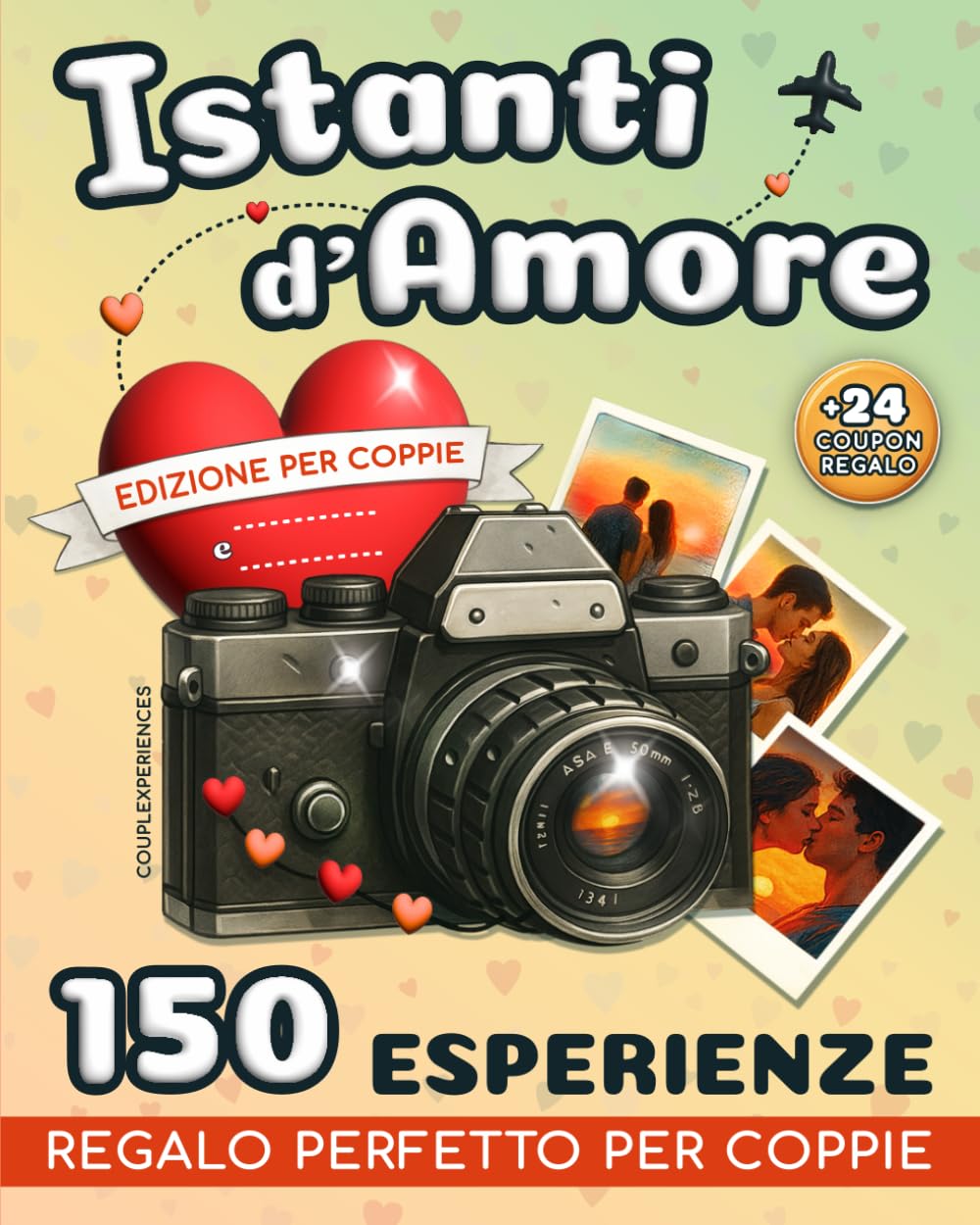 Istanti d'Amore: 150 attività romantiche per coppie – Vivi momenti speciali, custodisci ricordi preziosi e sorprendi chi ami con il regalo perfetto