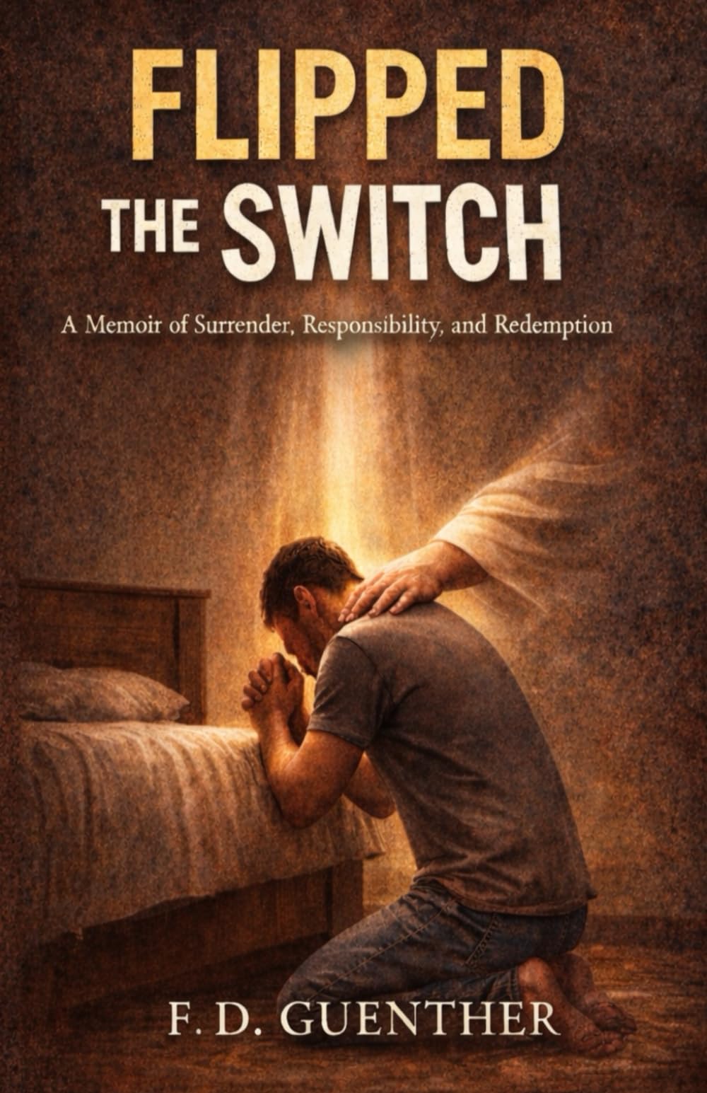 Flipped The Switch: How Surrender Rewrote My Life and Changed the Father I Became