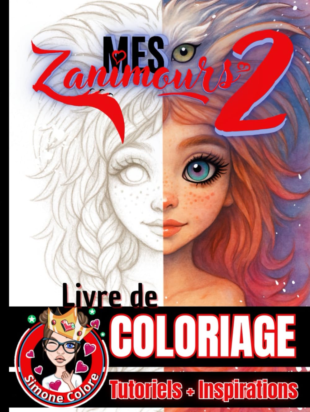 Mes Zanimours 2: Livre de coloriage - Tutoriels - Inspirations | Livre RELIÉ (French Edition)