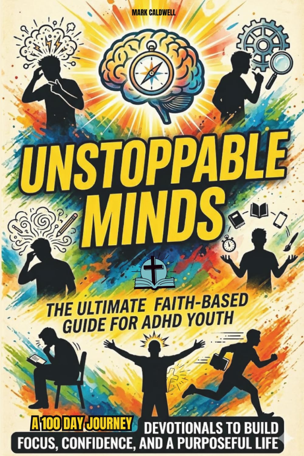 Unstoppable Minds: A Faith-Based ADHD Devotional for Teenage Boys: 3-Part Daily Devotions to Build Focus, Confidence, and Purpose