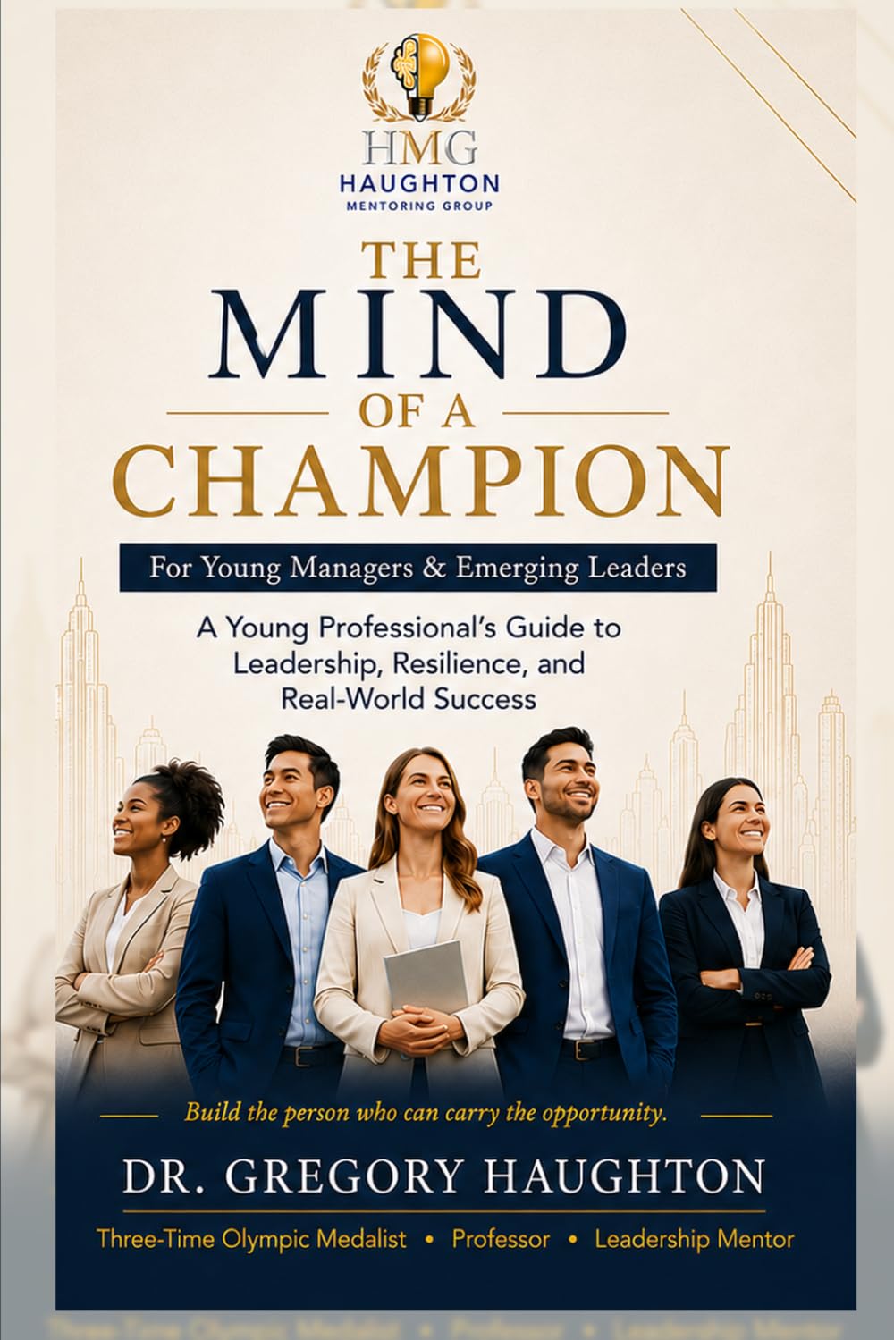 The Mind of a Champion™:: A Young Professional’s Guide to Leadership, Resilience, and Real-World