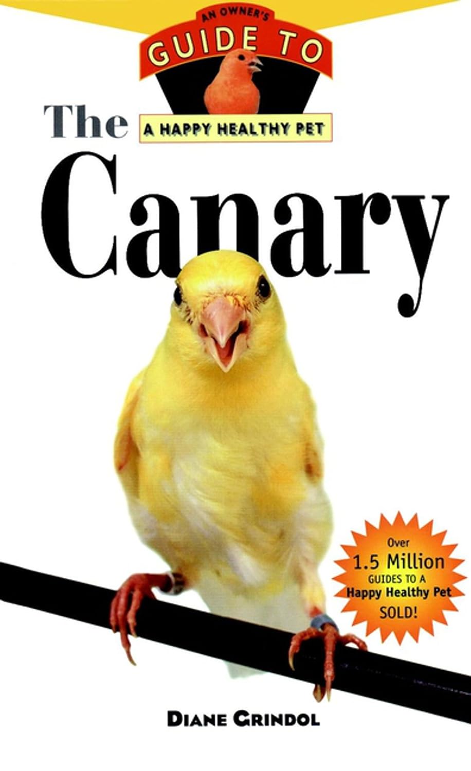 The Canary: An Owner's Guide to a Happy Healthy Pet (Your Happy Healthy P Book 132)