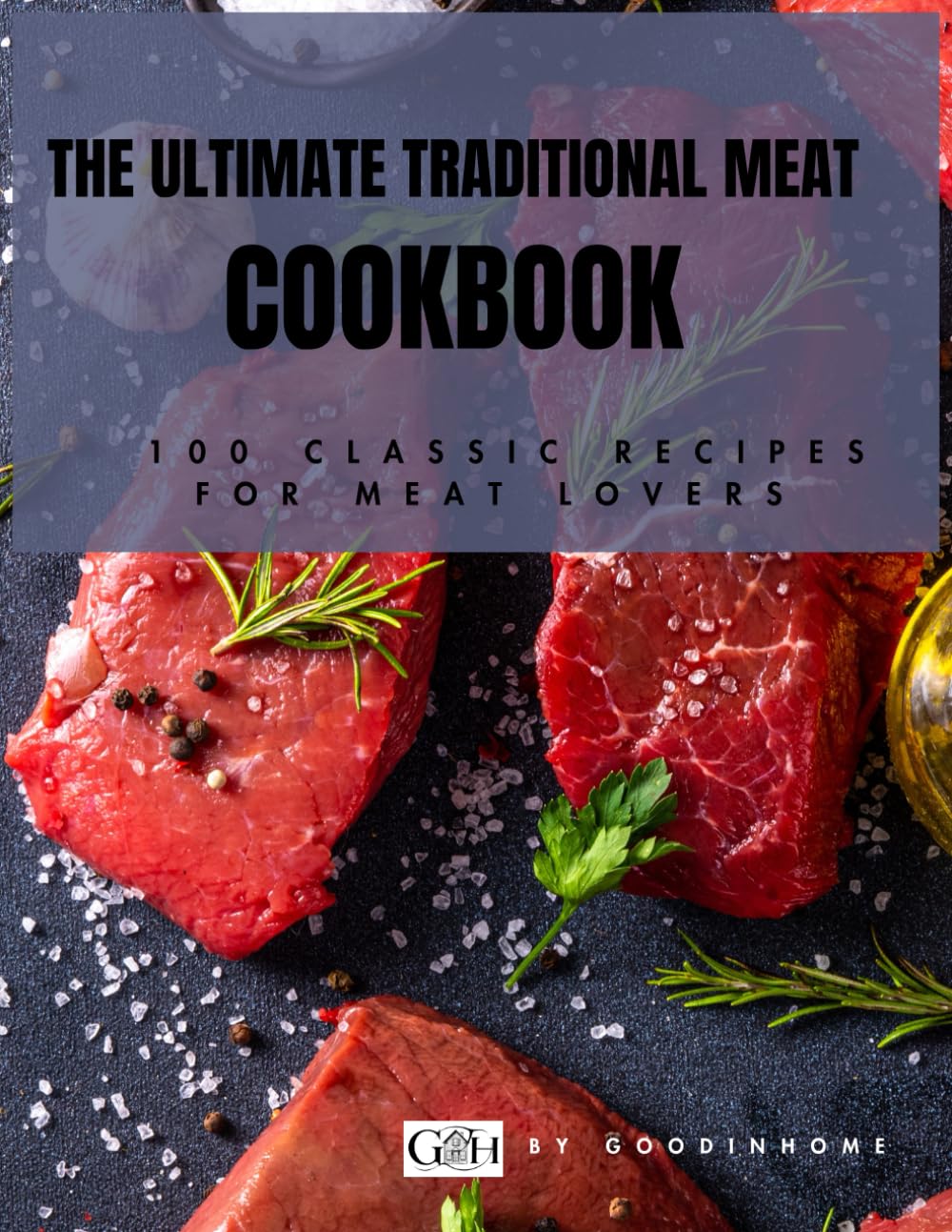 The Ultimate Traditional Meat Cookbook: 100 Classic Recipes for Meat Lovers