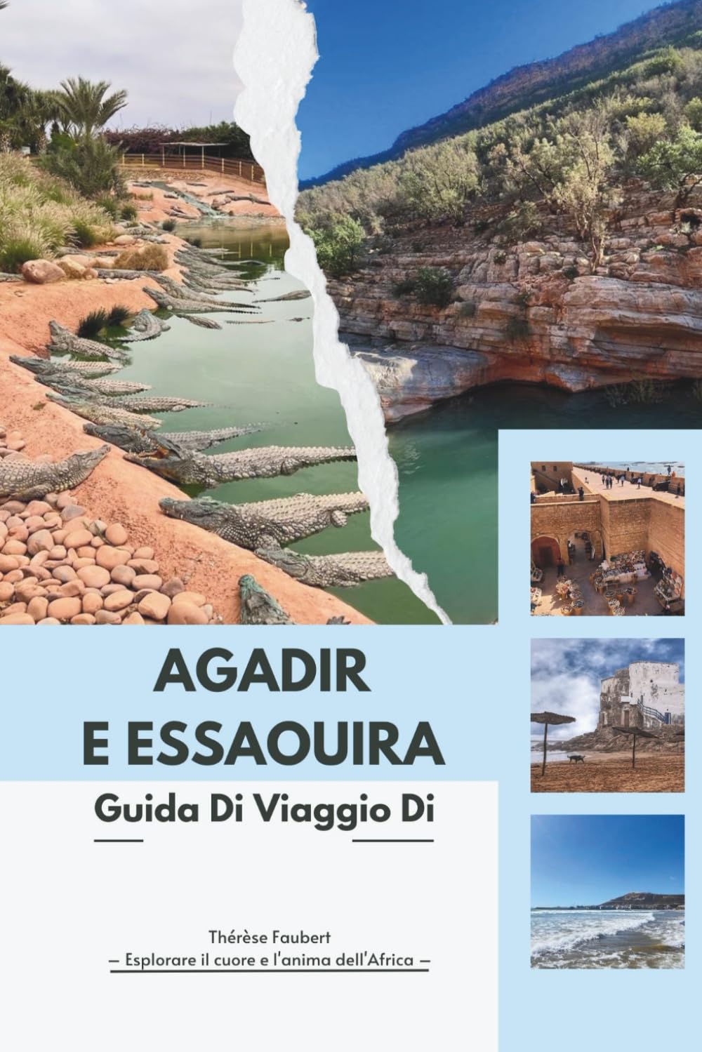 GUIDA DI VIAGGIO DI AGADIR E ESSAOUIRA 2026: La guida esperta della costa atlantica del Marocco: itinerari intelligenti, gemme nascoste, mappe, ... dai resort moderni alle antiche Medine.