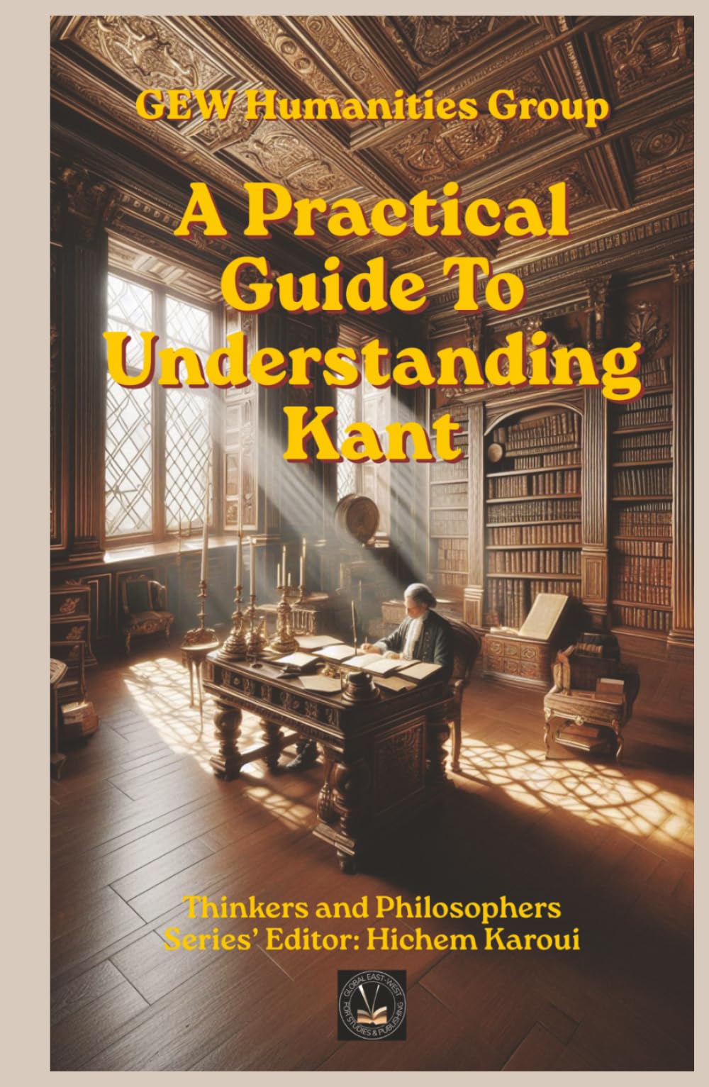 A Practical Guide To Understanding Kant (Thinkers and Philosophers)