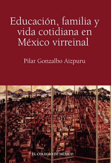 Educación, familia y vida cotidiana en méxico virr