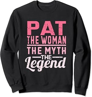 Pat The Woman The Myth The Legend Name Pat Sweatshirt