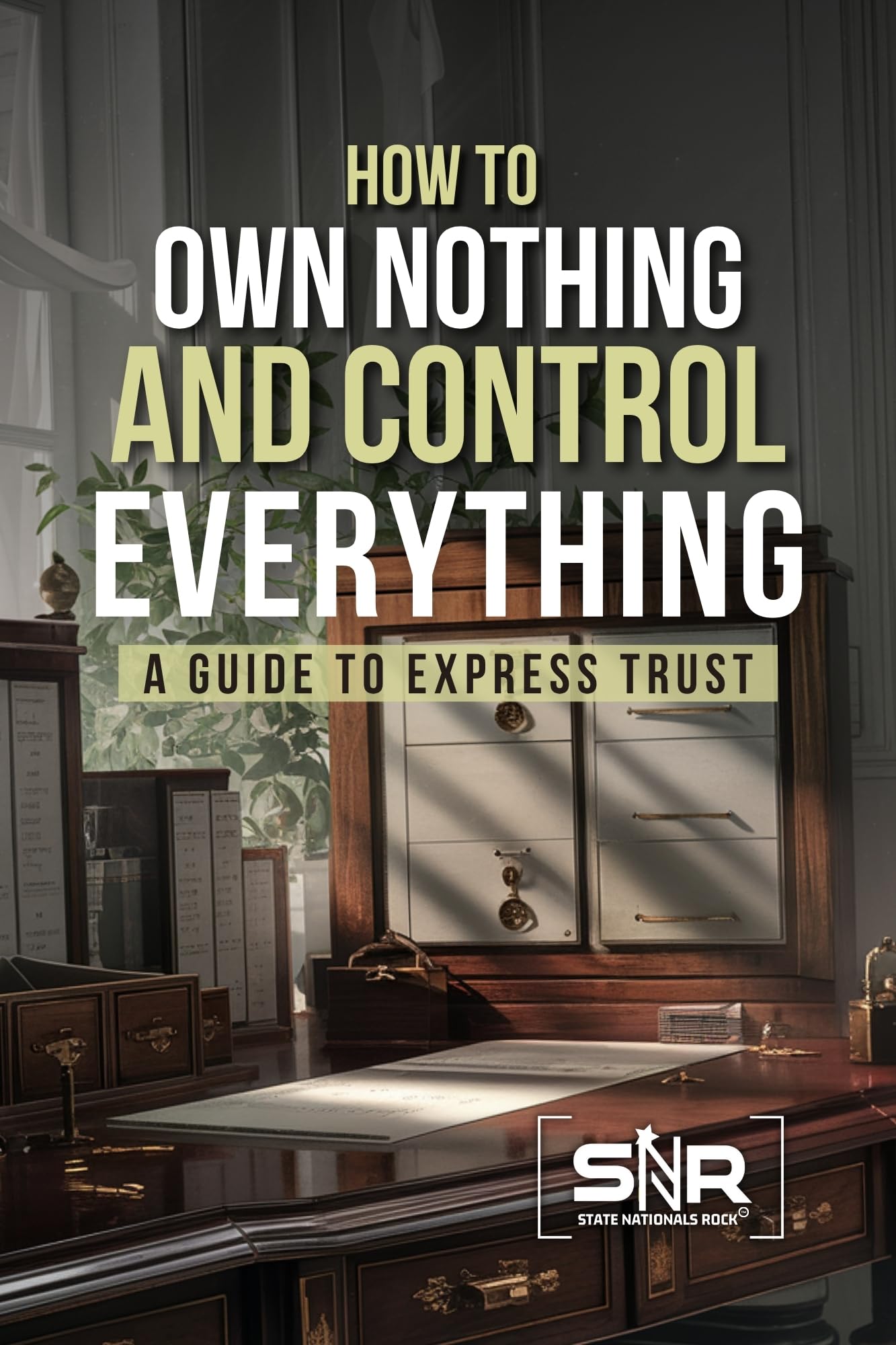 The Hidden Power of Express Trusts: How to Own Nothing and Control Everything