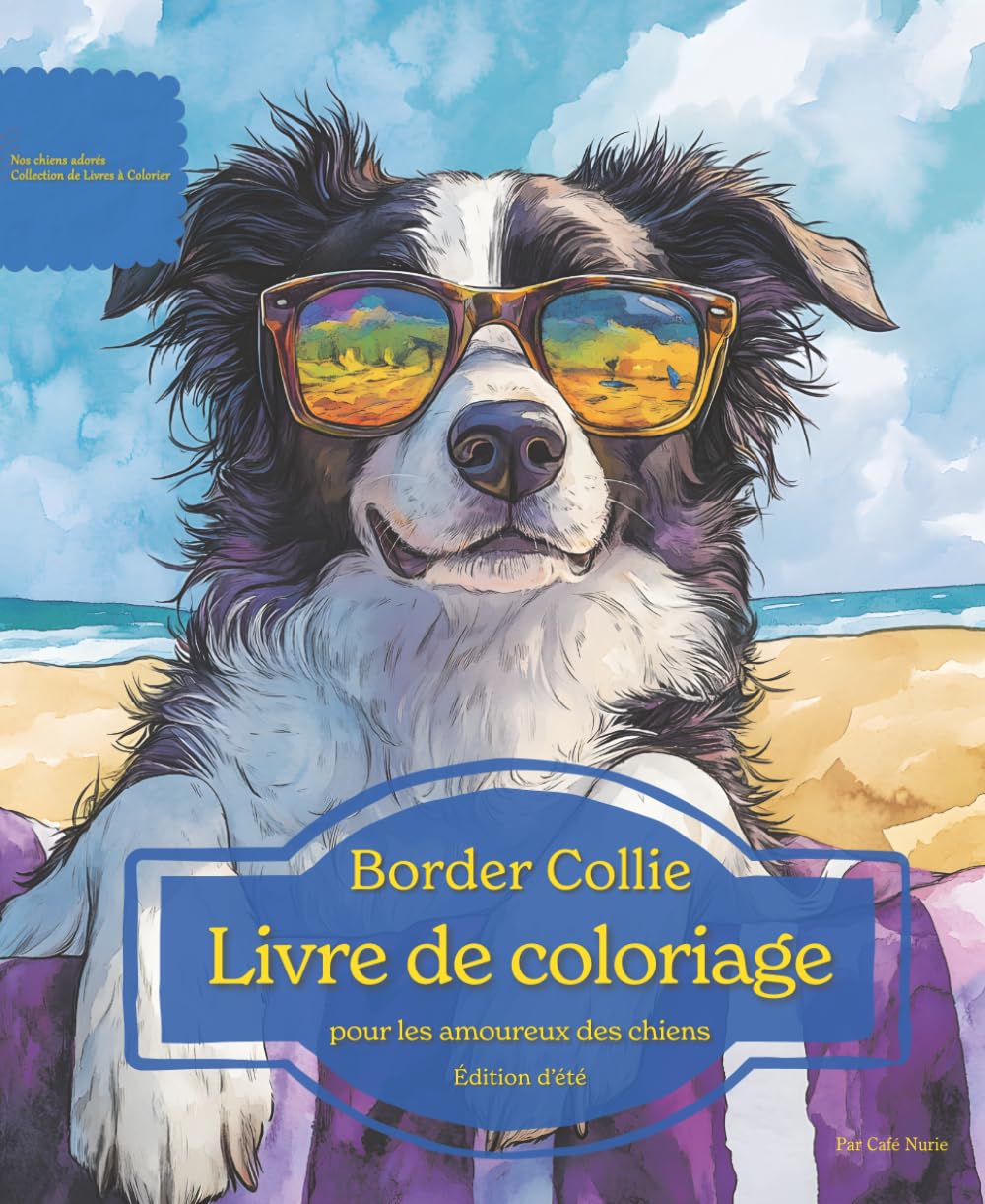 Border Collie: Livre de coloriage pour les amoureux des chiens – Édition d’été (Nos chiens adorés)
