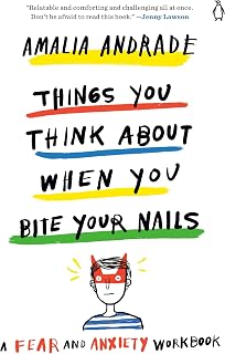 Things You Think About When You Bite Your Nails: A Fear and Anxiety Workbook