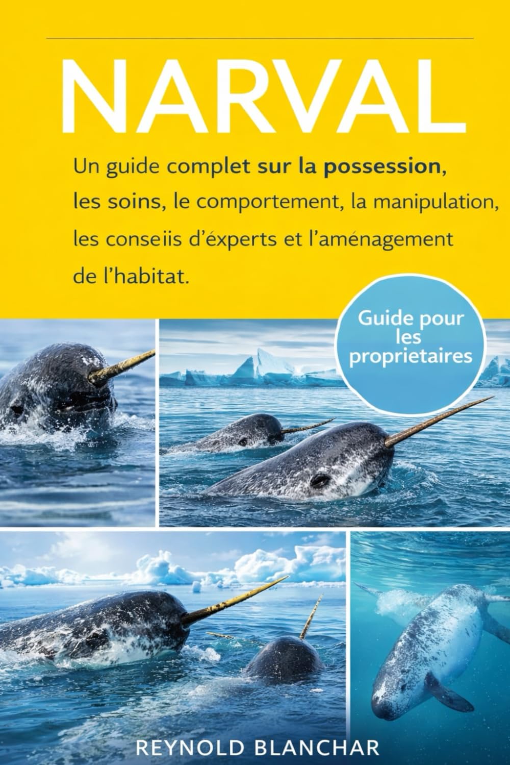 NARVAL: Un guide complet sur la possession, les soins, le comportement, la manipulation, les conseils d'experts et l'aménagement de l'habitat.