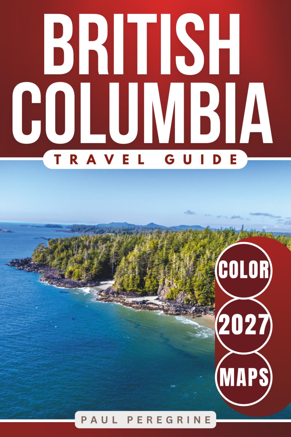 Best of British Columbia: The Complete Guide to 300+ Attractions in Vancouver, Victoria, Whistler, Vancouver Island & Beyond